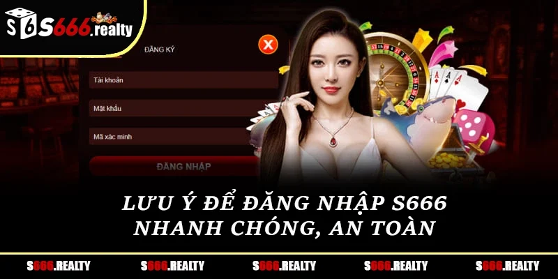 Lưu ý để đăng nhập S666 nhanh chóng, an toàn 