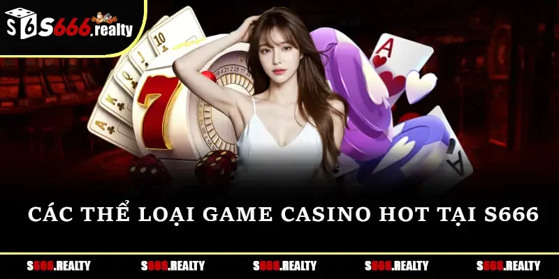 Các thể loại game casino hot tại S666