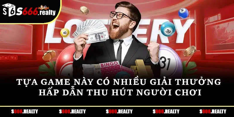 Tựa game này có nhiều giải thưởng hấp dẫn thu hút người chơi